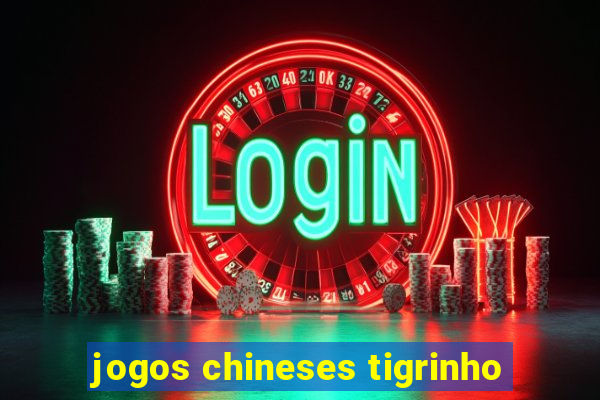 jogos chineses tigrinho